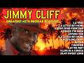 Jimmy Cliff Greatest Hits | Soulful Reggae Collection Playlist 2026