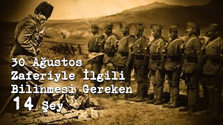 30 Ağustos Zaferiyle Ilgili Mutlaka Bilmeniz Gereken 14 Şey