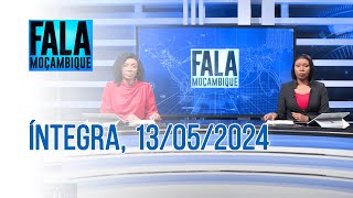Assista na íntegra o Fala Moçambique  13/05/2024