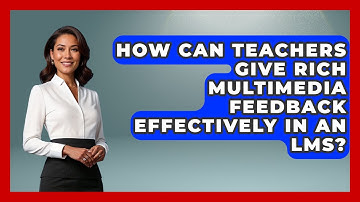 How Can Teachers Give Rich Multimedia Feedback Effectively In An LMS? - Teacher Tech Toolbox