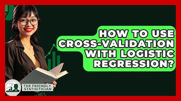 How To Use Cross-Validation With Logistic Regression? - The Friendly Statistician