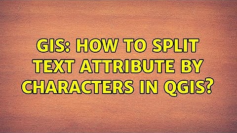 GIS: How to split text attribute by characters in QGIS? (3 Solutions!!)