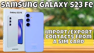 How to Import/Export Contacts From a SIM Card Samsung Galaxy S23 FE