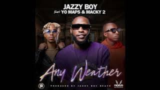 Any Weather - Jazzy Boy ft Yo Maps x Macky2