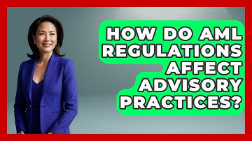 How Do AML Regulations Affect Advisory Practices? - Wealth Advisor Success Hub