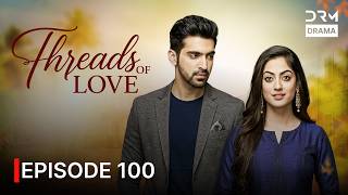 Threads of Love | Episode 100 | English Dubbed | G1516