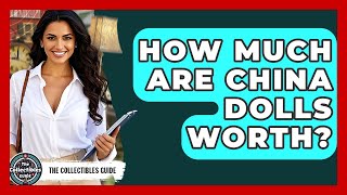 How Much Are China Dolls Worth? - The Collectibles Guide