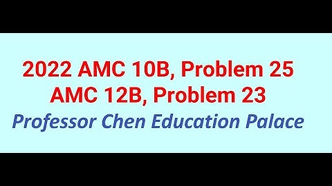 2022 AMC 10B Problem 25, 12B Problem 23