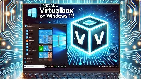 Installing VirtualBox on Windows 11