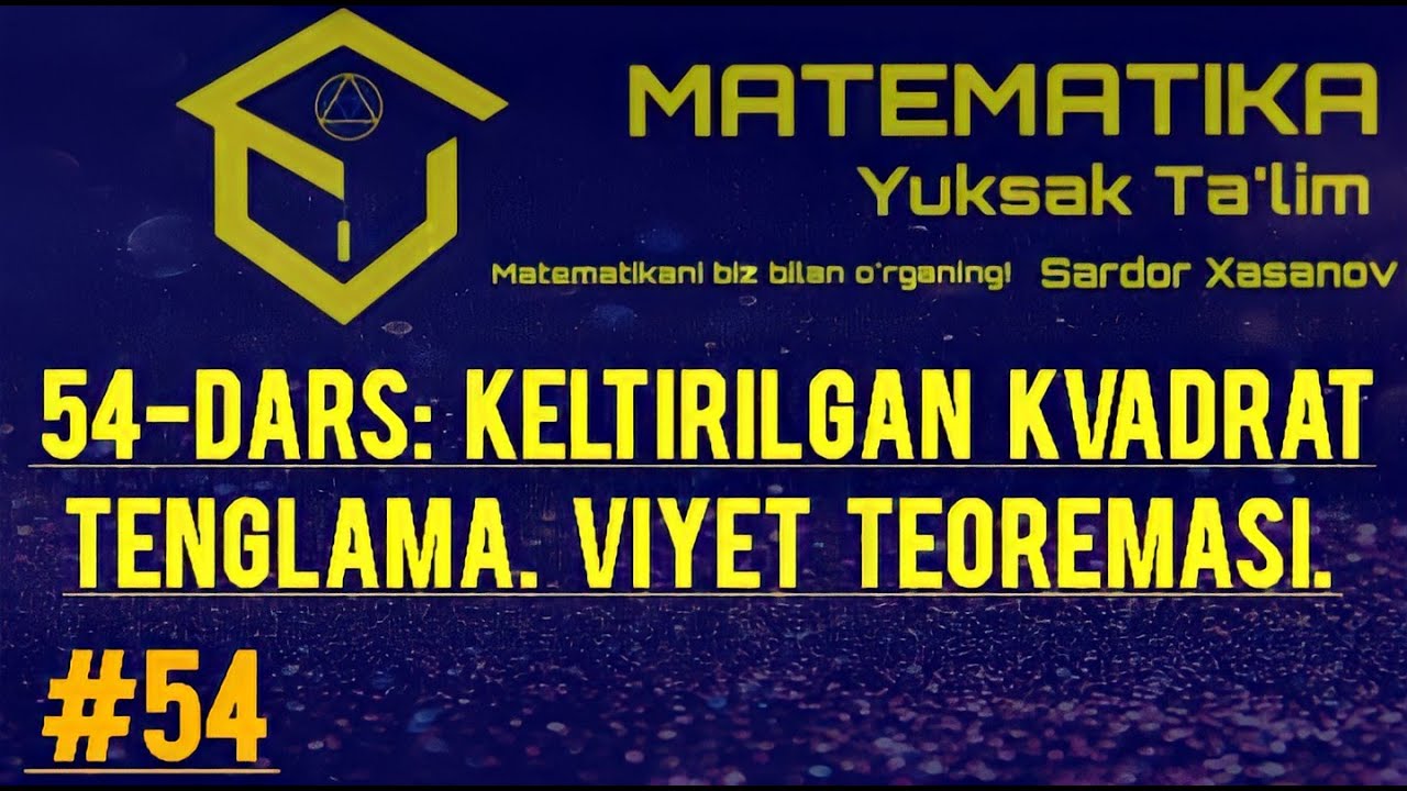 # 54-DARS: Keltirilgan kvadrat tenglamalar. Viyet teoremasi. Barcha xususiy xolatlar Viyet teoremasi