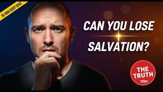 Can Christians Lose Salvation The SHOCKING Truth Revealed!