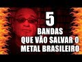 5 Bandas que Vão Salvar o Metal Brasileiro