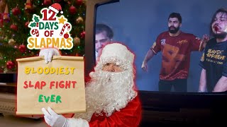 Bloodiest Slap Fight Ever - The Sixth Day Of Slapmas