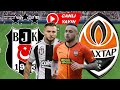 BEŞİKTAŞ SHAKTAR DONETSK MAÇI CANLI İZLE