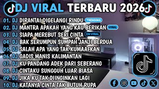 DJ TIKTOK TERBARU 2026 || DJ DIRANTAI DIGELANGI RINDU🎵DJ MANTRA APAKAH YANG KAU BERIKAN🎵FULL ALBUM