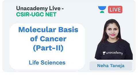 Molecular Basis of Cancer | Life Sciences | Unacademy Live - CSIR UGC NET | Neha Taneja