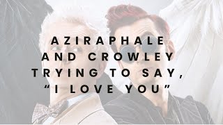 Crowley and Aziraphale trying to say, I love you