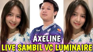 AXELINE LIVE SAMBIL VC IHSAN LUMINAIRE😍⁉️