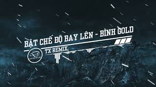 Vinahouse| Bật Chế Độ Bay Lên - Bình Gold (TX Remix) | Nhạc Trẻ Remix | DD MUSIC