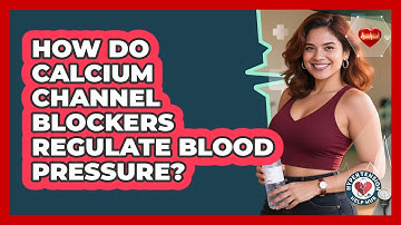 How Do Calcium Channel Blockers Regulate Blood Pressure? - Hypertension Help Hub