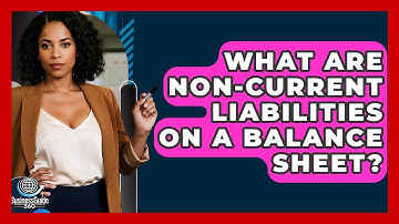 What Are Non-Current Liabilities On A Balance Sheet? - BusinessGuide360.com