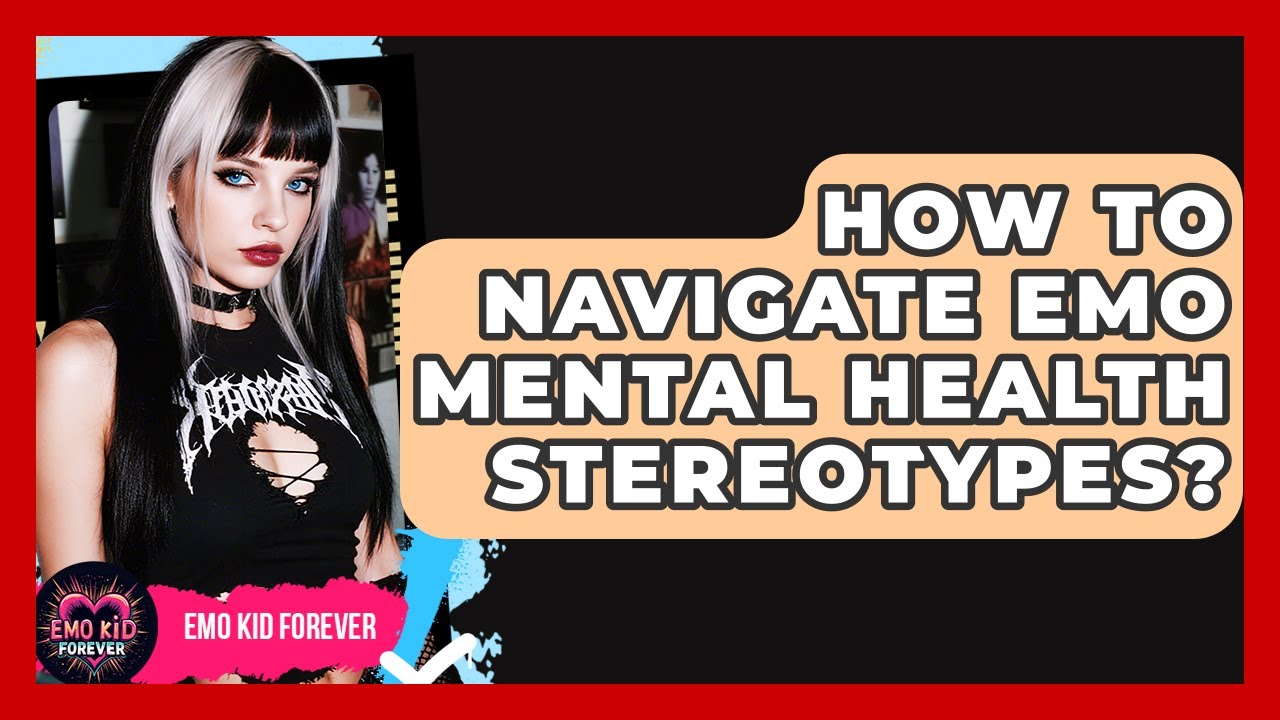 How To Navigate Emo Mental Health Stereotypes? - Emo Kid Forever