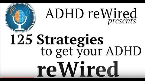 125 Strategies to get your ADHD reWired, part 1/5