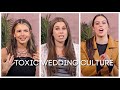 Our Problems With Toxic Wedding Culture.