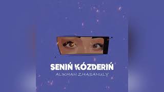 Alikhan Zhasanuly - Senin Kozderin