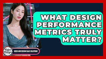 What Design Performance Metrics Truly Matter? - Video And Design Saas Solutions