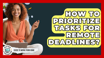 How To Prioritize Tasks For Remote Deadlines? - Guide To Work From Home