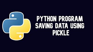 Python Program | Saving Data Using Pickle || WEB BURNER