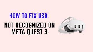 How to Fix USB Not Recognized on Meta Quest 3 – Cable, Developer Mode & PC Fix