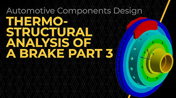 Thermo-Structural Analysis of a Brake Using Ansys Mechanical - Lession 3, Part 3