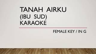 TANAH AIRKU (Ibu Sud) KARAOKE | FEMALE KEY | Orchestra Version