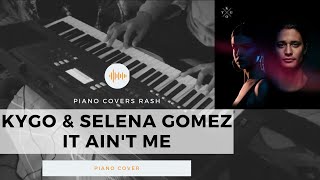 Kygo & selena gomez - it ain't me piano cover