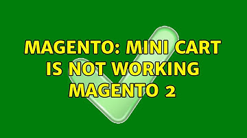 Magento: mini cart is not working magento 2 (3 Solutions!!)