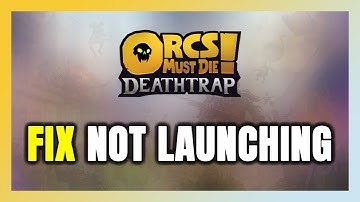 How to FIX Orcs Must Die! Deathtrap Not Launching/Not Starting