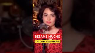 BESAME MUCHO BY TATIANA EVA-MARIA ( in French) ( with English lyrics)