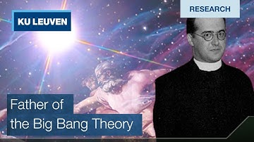 Birth of the Big Bang Theory | Georges Lemaitre, pioneer researcher of KU Leuven