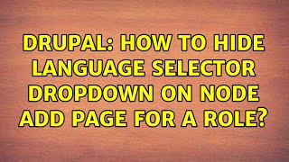 Drupal: How to hide language selector dropdown on node add page for a role? (4 Solutions!!)