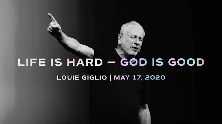 Life is Hard  God is Good - Louie Giglio