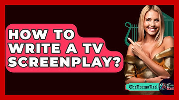 How To Write A TV Screenplay? - The Drama Reel