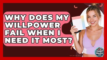 Why Does My Willpower Fail When I Need It Most? - Habit Hacks Hub