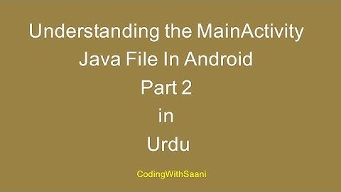 Understanding the MainActivity Java File In Android | Part 2 | Urdu