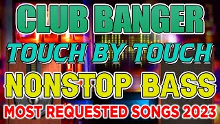 - TOUCH BY TOUCH - MOST REQUESTED SONG - CLUB BANGER 2023 || NONSTOP REMIX 2023