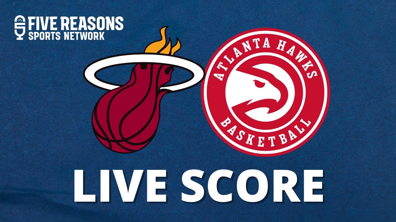 miami-heat-vs-atlanta-hawks-live-score-youtube