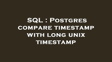 SQL : Postgres compare timestamp with long unix timestamp