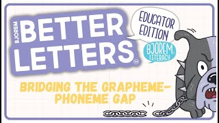 Better Letters™ Educator Edition: Bridging the Grapheme-Phoneme Gap
