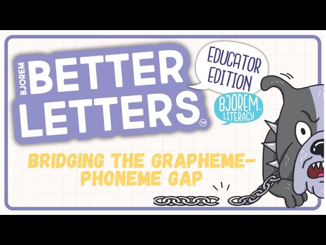 Better Letters™ Educator Edition: Bridging the Grapheme-Phoneme Gap